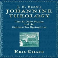 Јоханинска Теологија На с. Бах: Страста На Свети Јован И Кантатите За Пролет